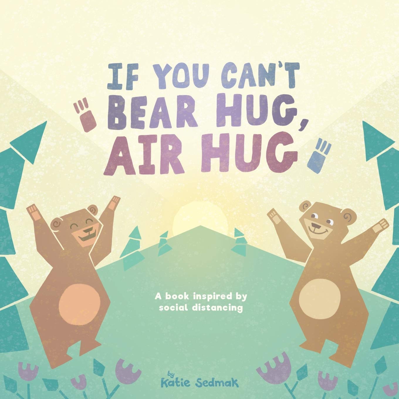 If You Can't Bear Hug, Air Hug: A Book Inspired by Social Distancing Non-fiction