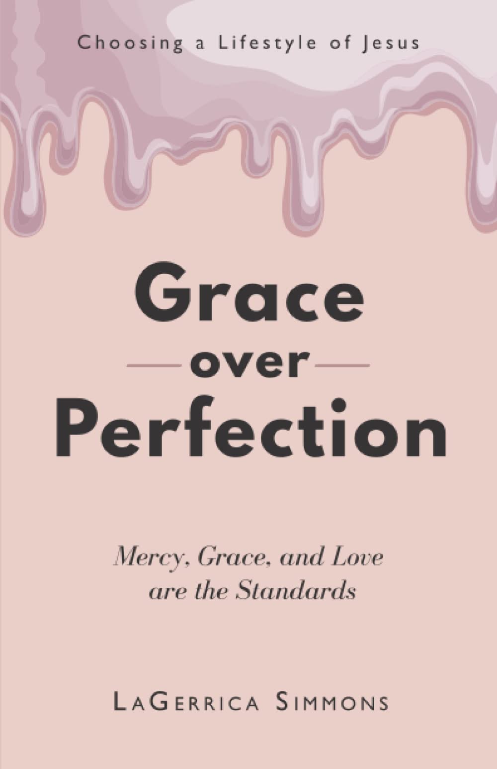 Grace over Perfection: Mercy, Grace, and Love are the Standards Religion & Esotericism