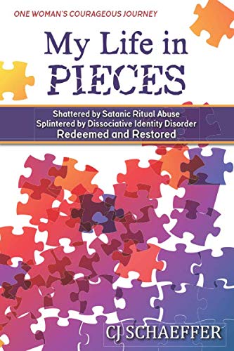 My Life in Pieces: Shattered by Satanic Ritual Abuse, Splintered by Dissociative Identity Disorder, Redeemed and Restored Politics & Society