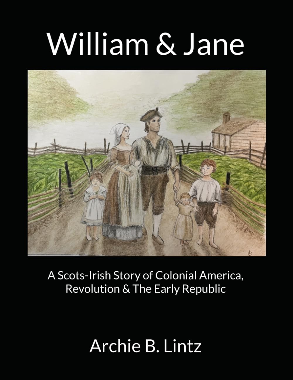 William & Jane: A Scots-Irish Story of Colonial America, Revolution & The Early Republic Biographies & Memoirs