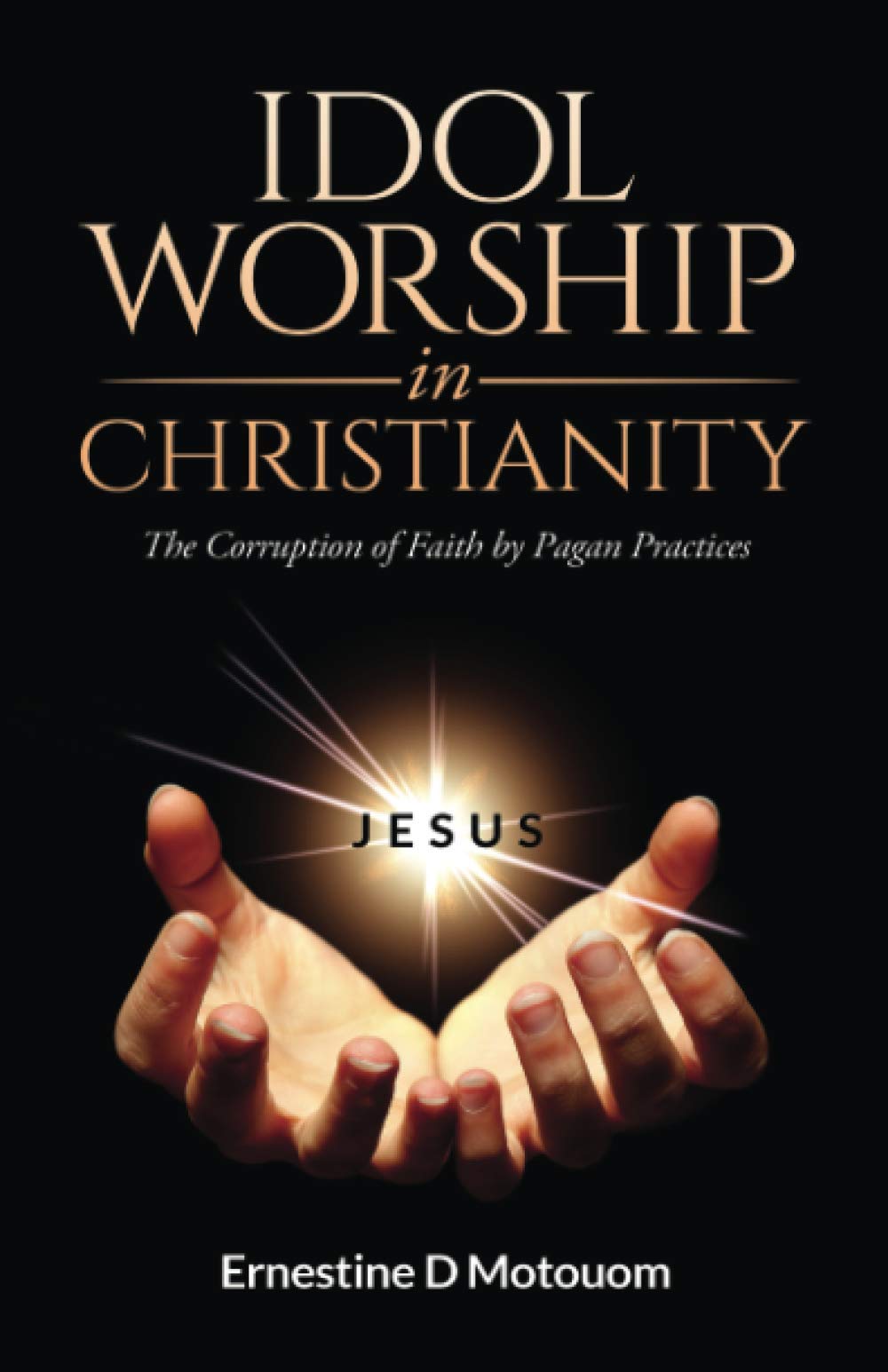 Idol Worship In Christiany: The Corruption of Faith by Pagan Practices Religion & Esotericism