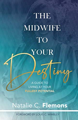 The Midwife To Your Destiny: A Guide To Living At Your Fullest Potential Learning & Reference