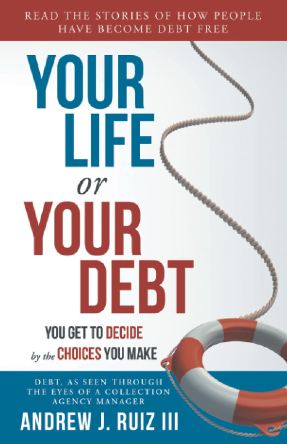 Your Life or Your Debt: Read the Stories of How Ordinary People Have Gotten Out of Debt. Follow The Road Maps Left Behind. Business, Finance & Career