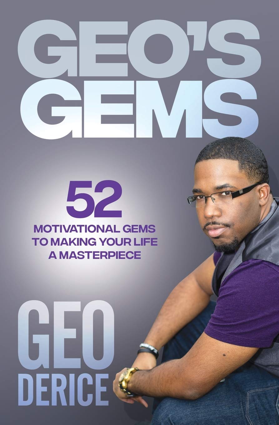 Geo's Gems: 52 Motivational Gems To Making Your Life A Masterpiece Business, Finance & Career