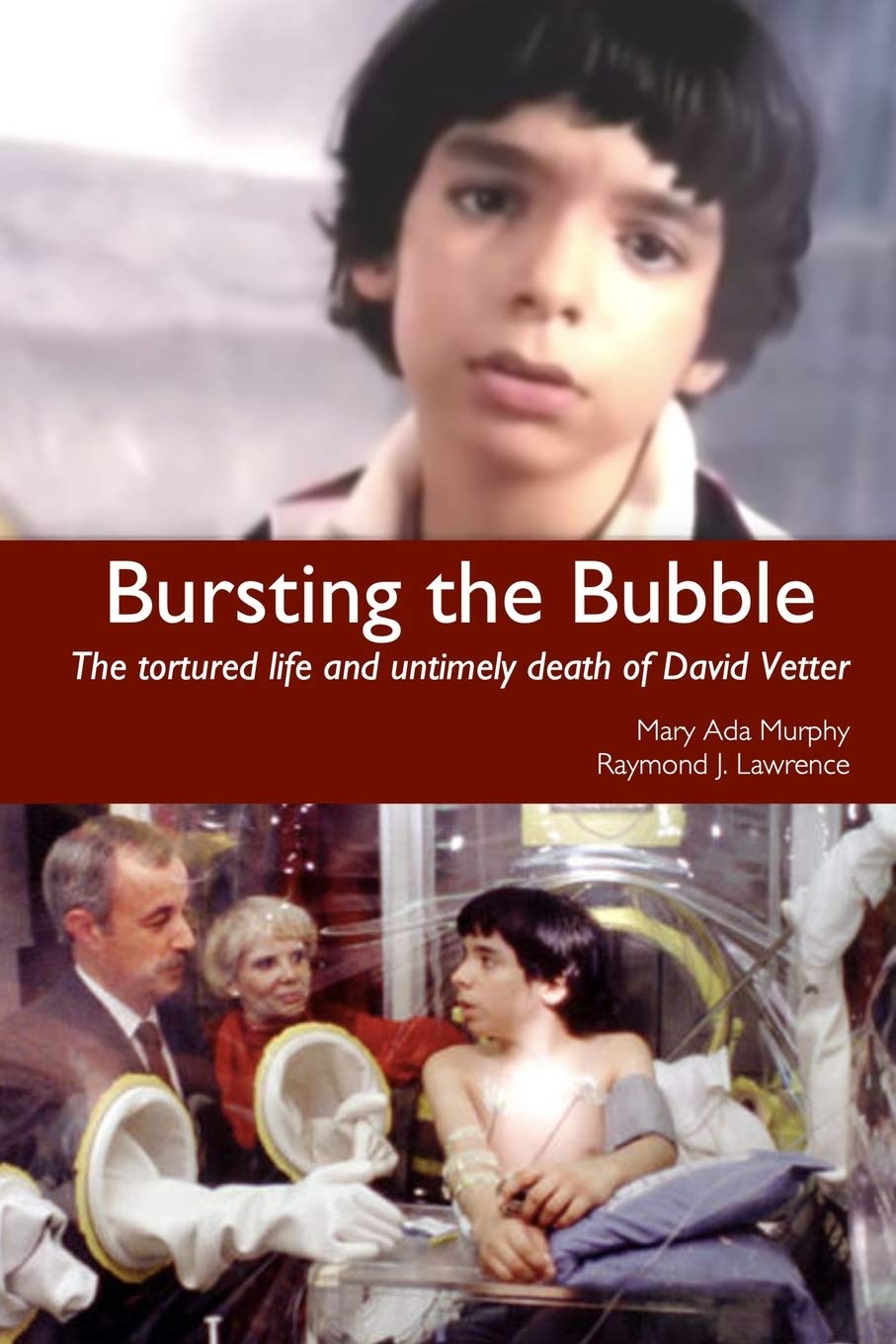 Bursting the Bubble: The Tortured Life and Untimely Death of David Vetter Science