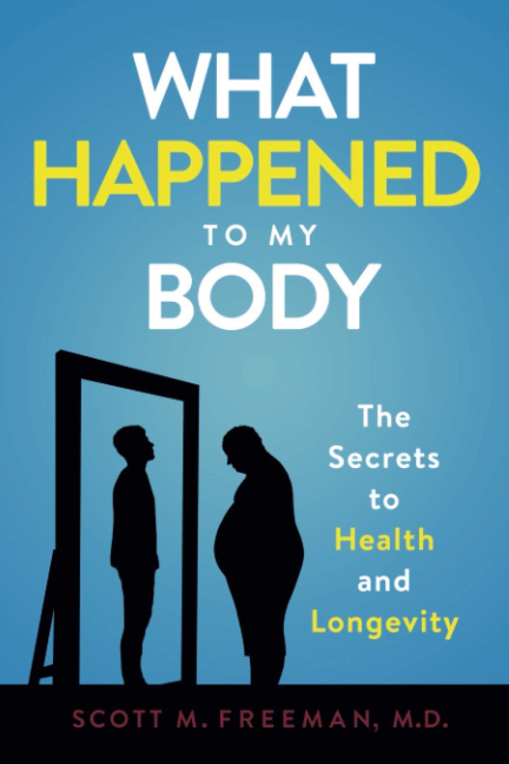 What The F*!% Happened To My Body: The Secrets to Health and Longevity Health, Nutrition & Fitness