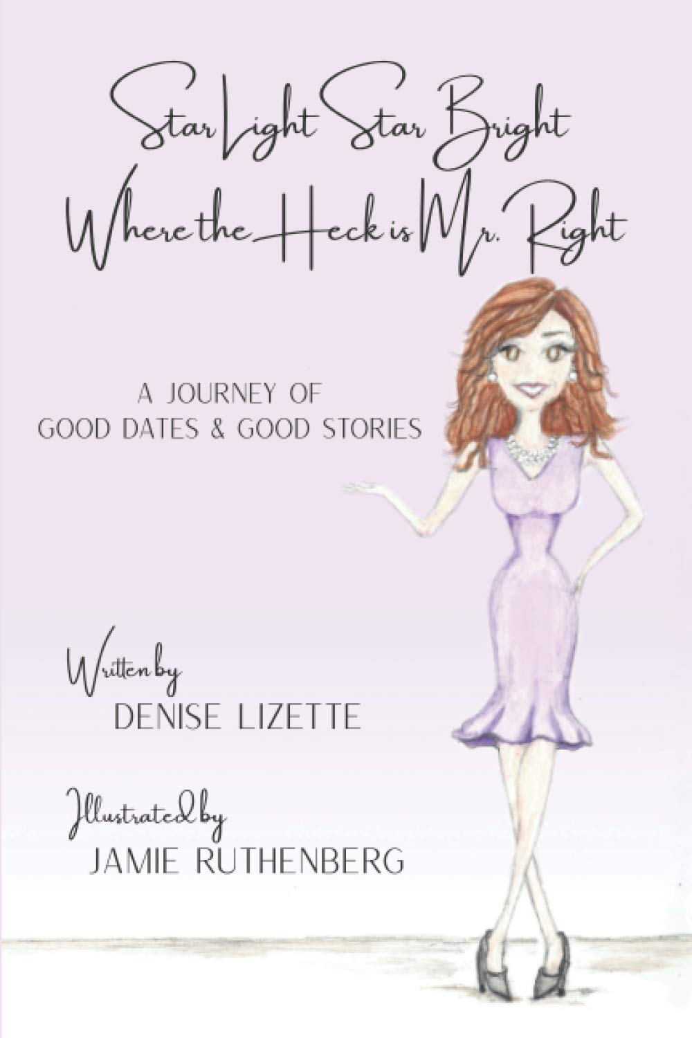 Star Light Star Bright Where the Heck is Mr. Right: A Journey of Good Dates & Good Stories Psychology
