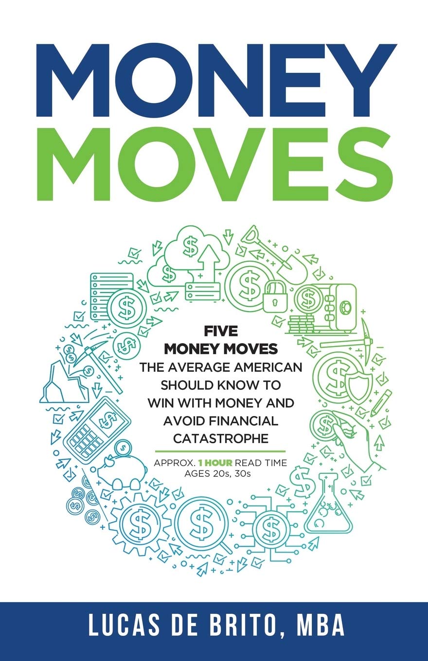 Money Moves: Five Money Moves the Average American Should Know to Win with Money and Avoid Financial Catastrophe Business, Finance & Career