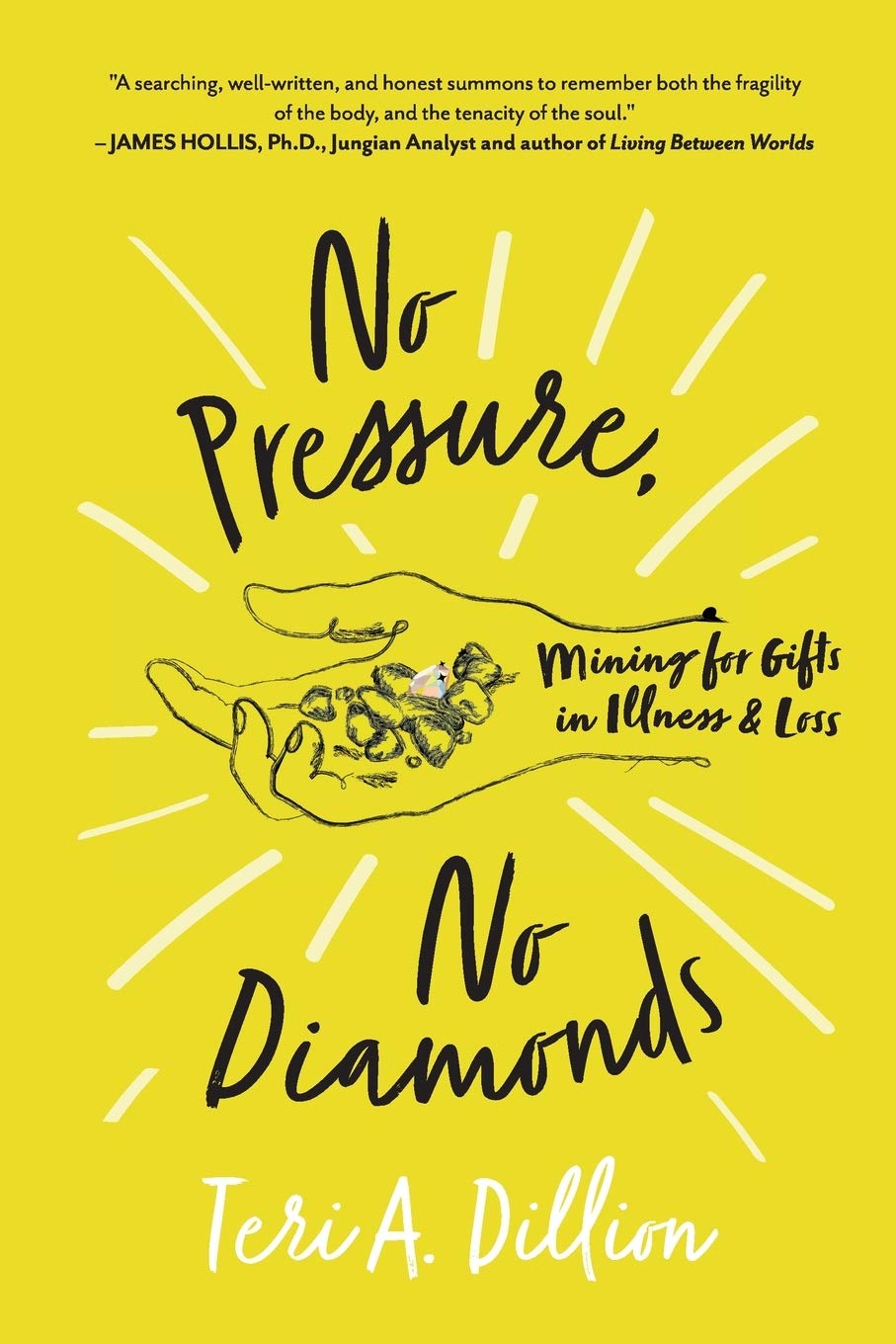 No Pressure, No Diamonds: Mining for Gifts in Illness and Loss Medicine