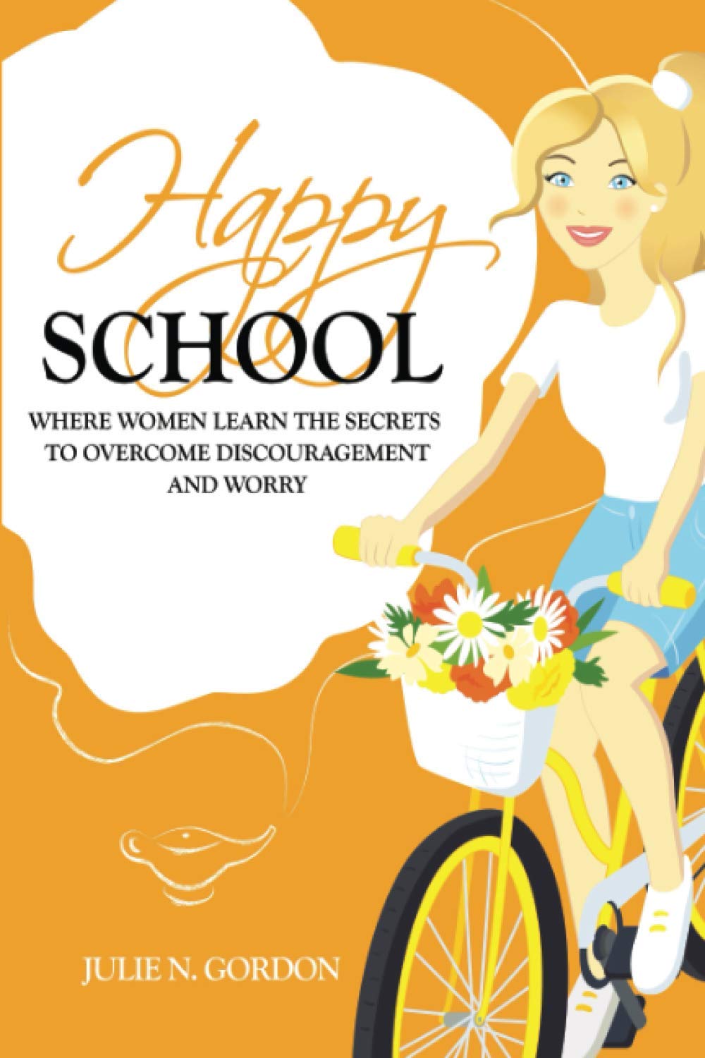 Happy School: Where Women Learn the Secrets to Overcoming Discouragement and Worry (Genie Series, Band 3) Business, Finance & Career