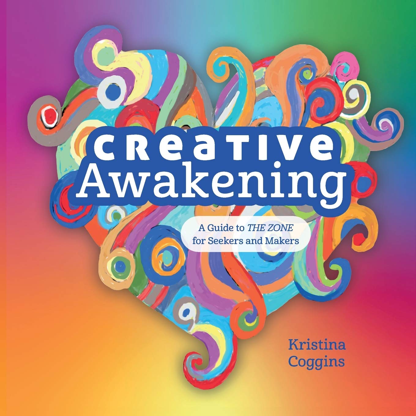 Creative Awakening: A Guide to the Zone for Seekers and Makers book