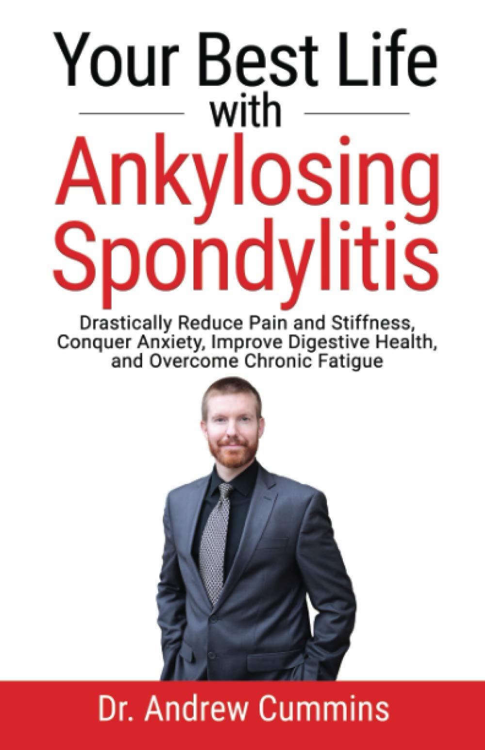 Your Best Life with Ankylosing Spondylitis: Drastically Reduce Pain and Stiffness, Conquer Anxiety, Improve Digestive Health, and Overcome Chronic Fatigue Health, Nutrition & Fitness
