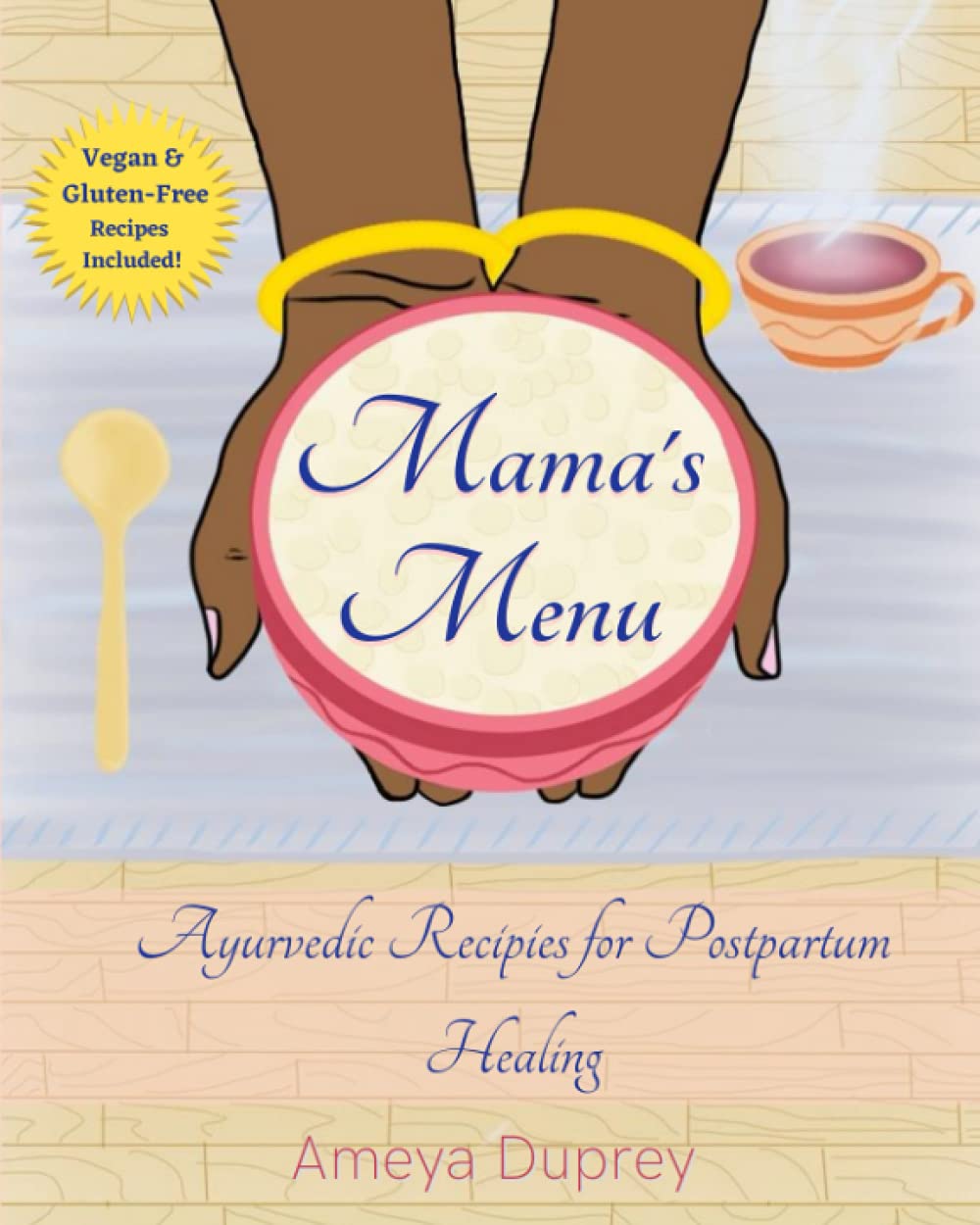 Mama's Menu: Ayurvedic Recipes for Postpartum Healing Medicine
