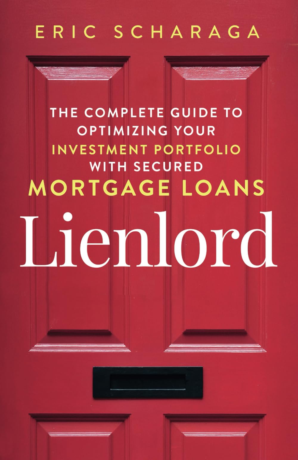 Lienlord: The Complete Guide to Optimizing Your Investment Portfolio With Secured Mortgage Loans (2024 Version: Updated and Expanded) (2023 Version: Updated and Expanded, Band 1) Business, Finance & Career
