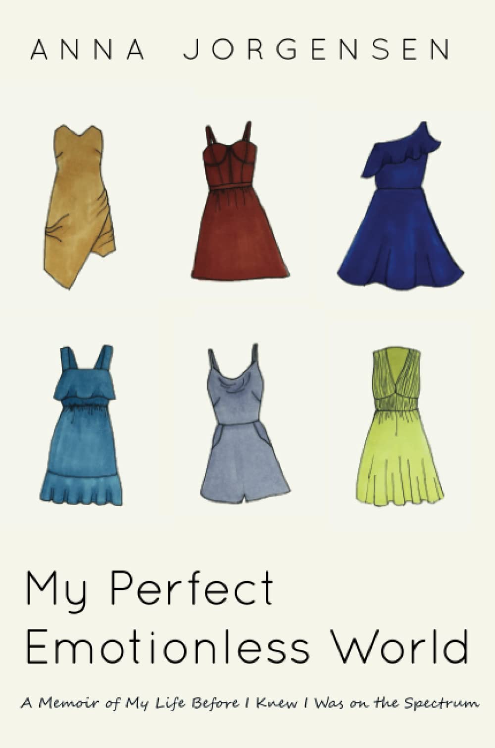 My Perfect Emotionless World: A Memoir of My Life Before I Knew I Was on the Spectrum Memories