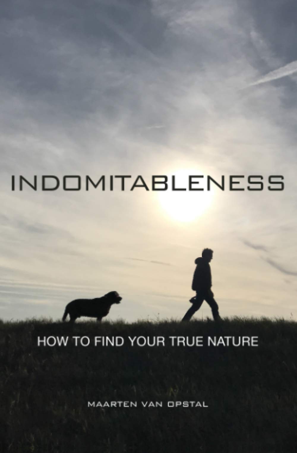 Indomitableness: How to Find Your True Nature Health, Nutrition & Fitness