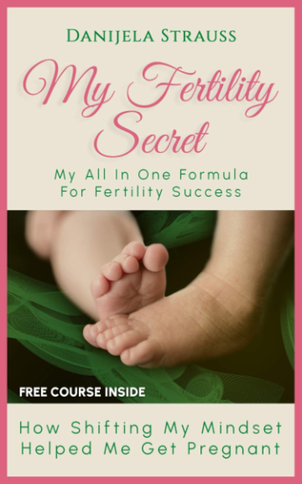 My Fertility Secret: My All In One Formula For Fertility Success Parents & Children