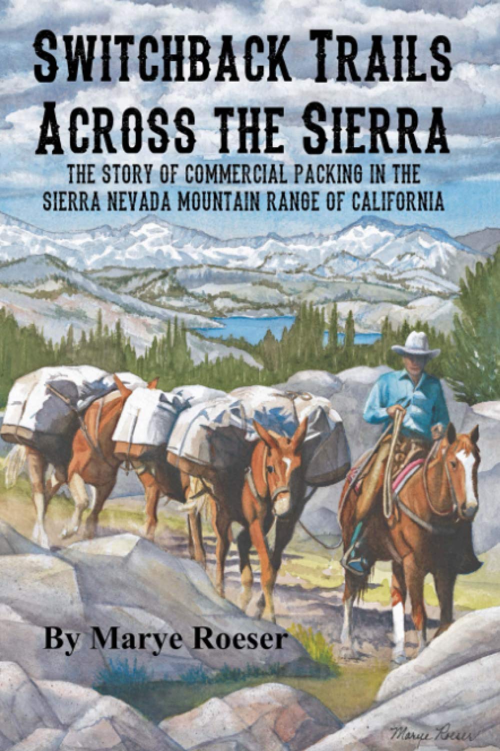 Switchback Trails Across the Sierra: The Story of Commercial Packing in the Sierra Nevada Mountains of California Politics & History