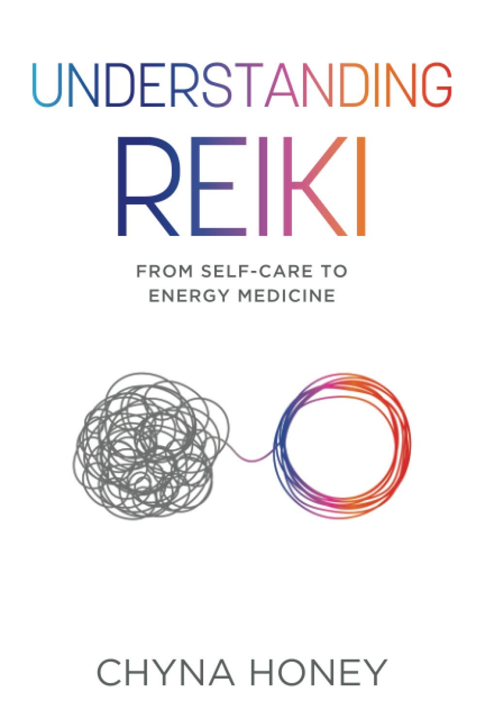 Understanding Reiki: From Self-Care to Energy Medicine book