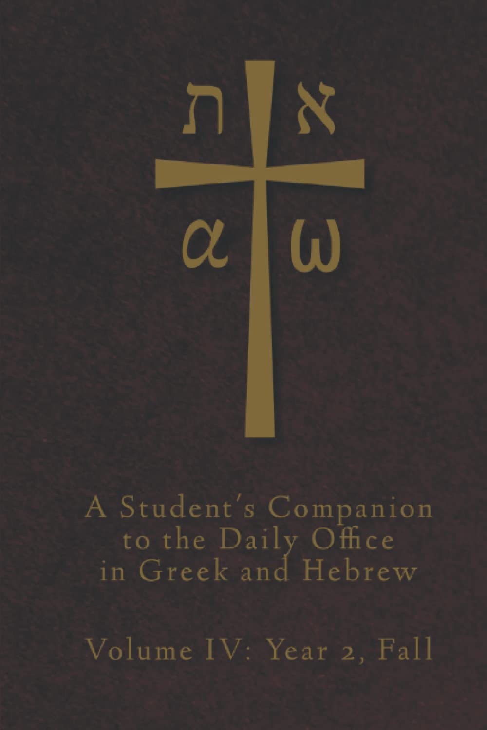 A Student's Companion to the Daily Office in Greek and Hebrew: Volume IV: Year 2, Fall Religion & Esotericism