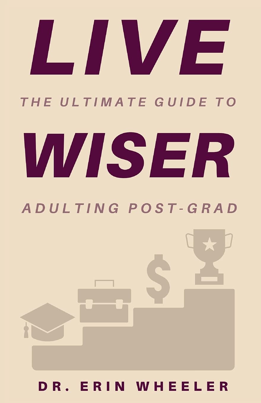 Live Wiser: The Ultimate Guide to Adulting Post-Grad Business, Finance & Career