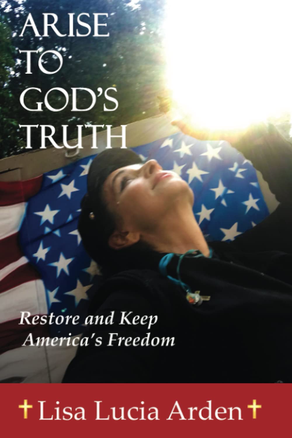 Arise to God's Truth: Restore and Keep America's Freedom Social Sciences