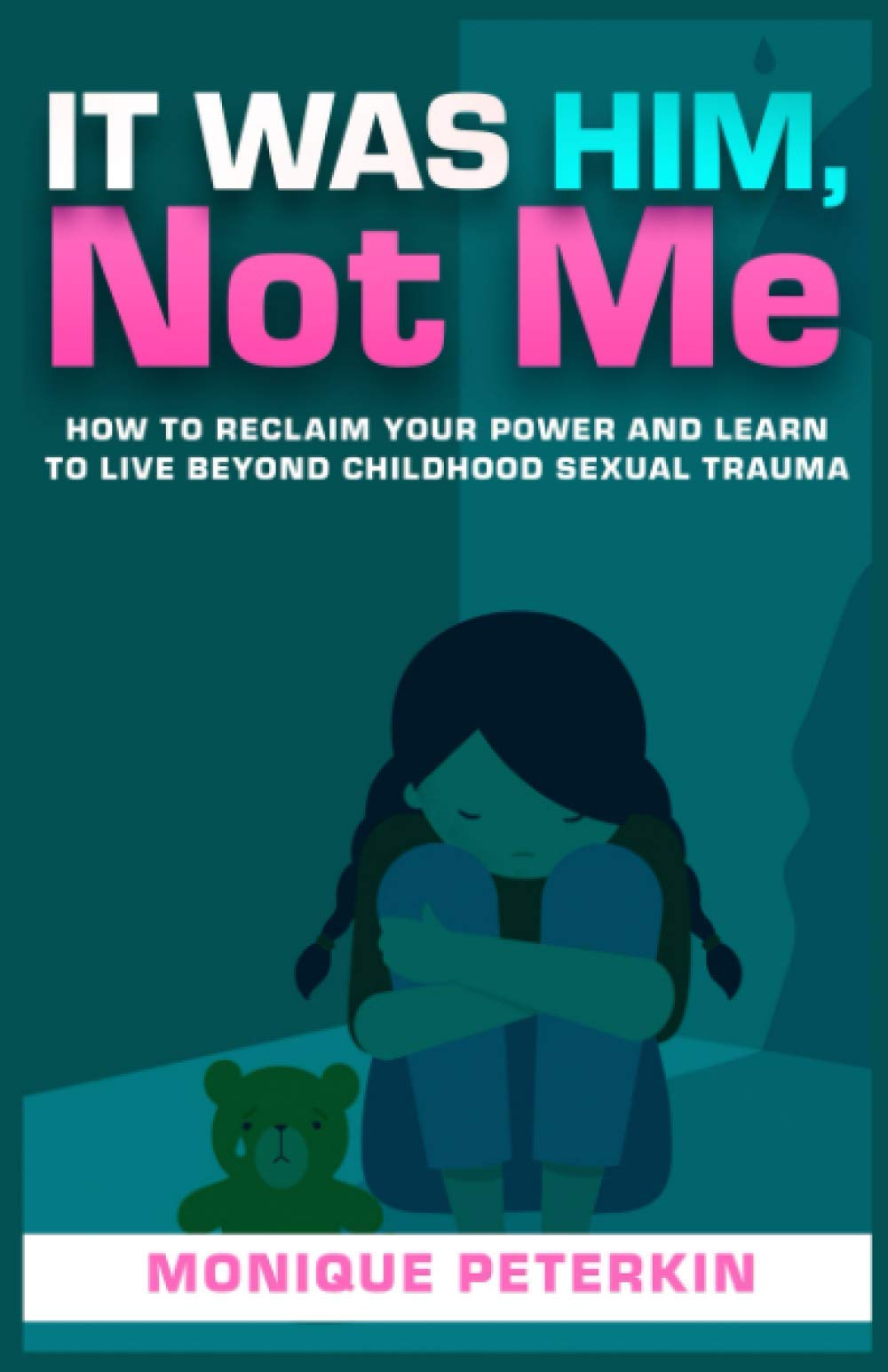 It Was Him, Not Me: How To Reclaim Your Life And Live Beyond Childhood Sexual Trauma Psychology