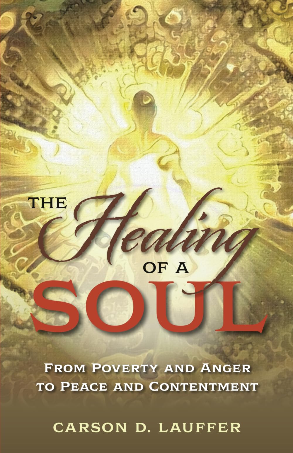 The Healing of a Soul: From Poverty and Anger to Peace and Contentment Philosophy
