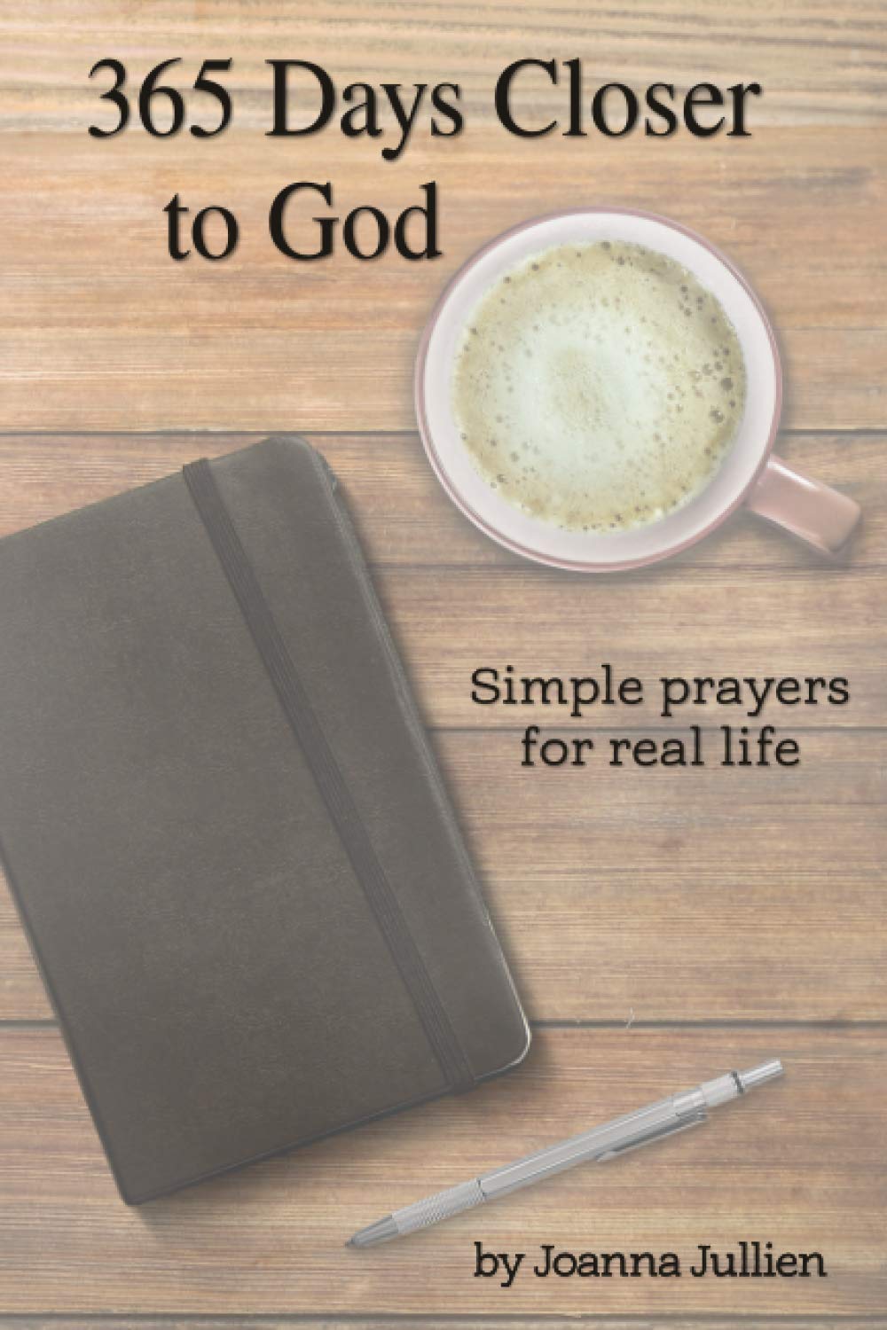 365 Days Closer to God: Simple Prayers for Real Life Religion & Esotericism