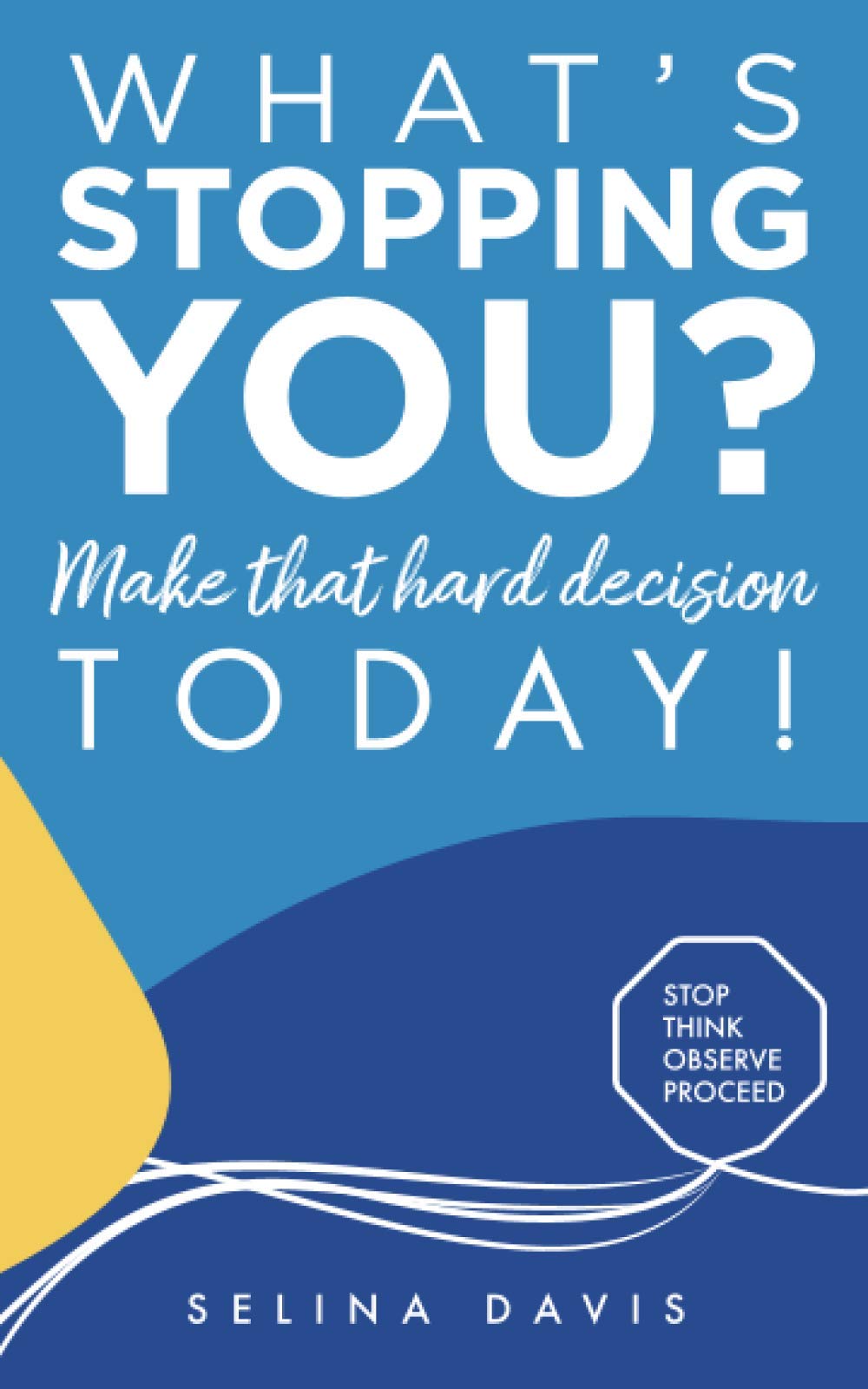 What's Stopping You? Make that hard decision today! Self-help