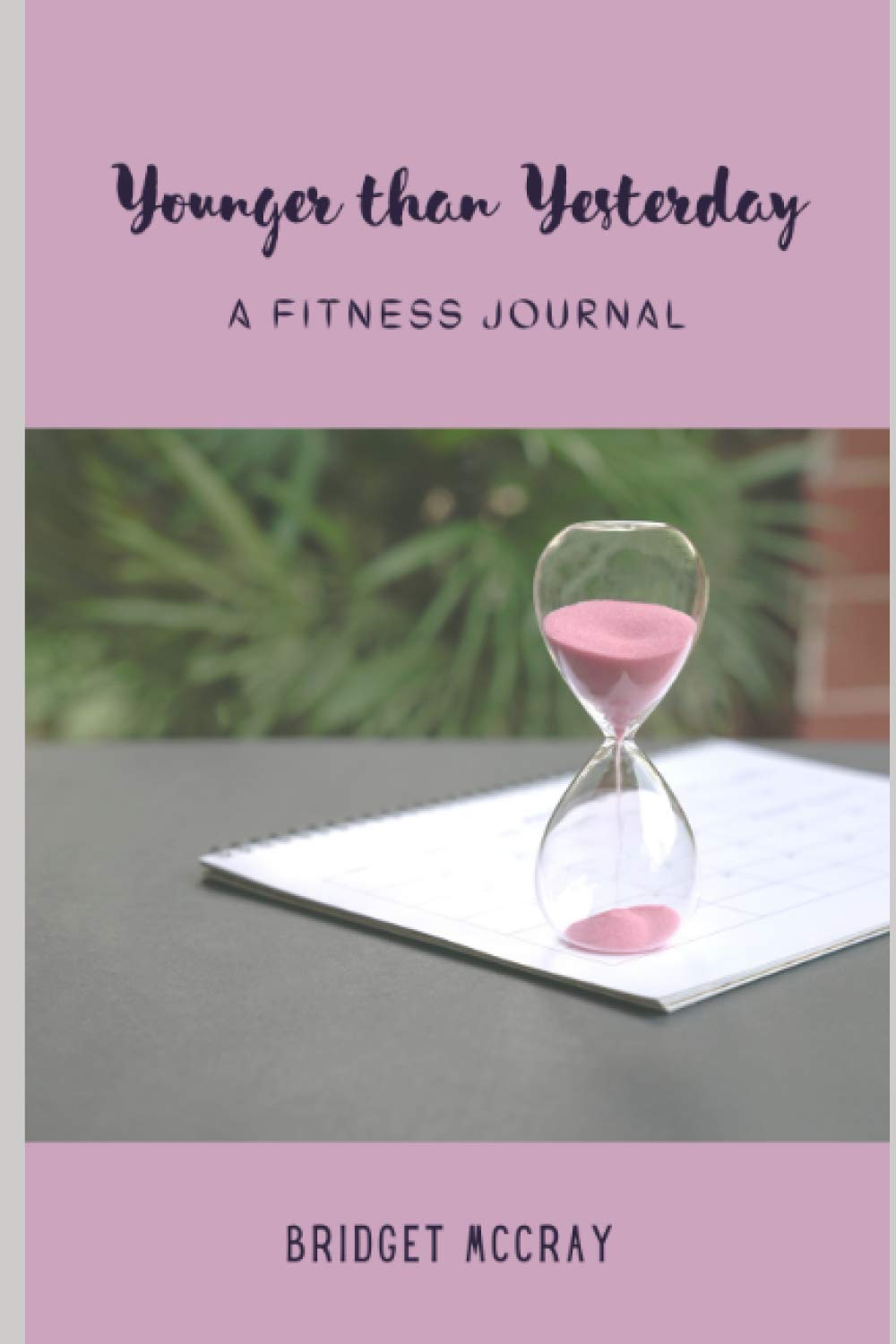 Younger than Yesterday: A Fitness Journal (MP31 Wellness) Health, Nutrition & Fitness
