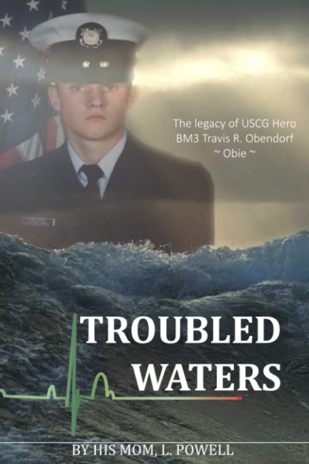 Troubled Waters: The Legacy of USCG Hero BM3 Travis R. Obendorf ~ OBIE Biographies & Memoirs