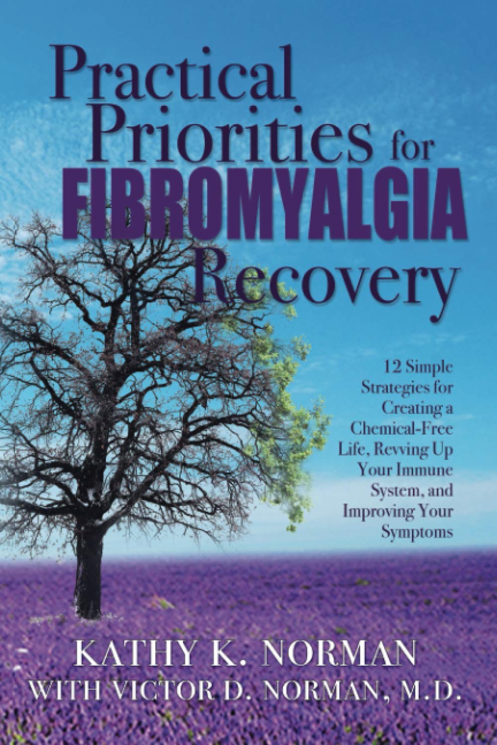 Practical Priorities for Fibromyalgia Recovery: 12 Simple Strategies for Creating a Chemical-Free Life, Revving Up Your Immune System, and Improving Your Symptoms Health, Nutrition & Fitness