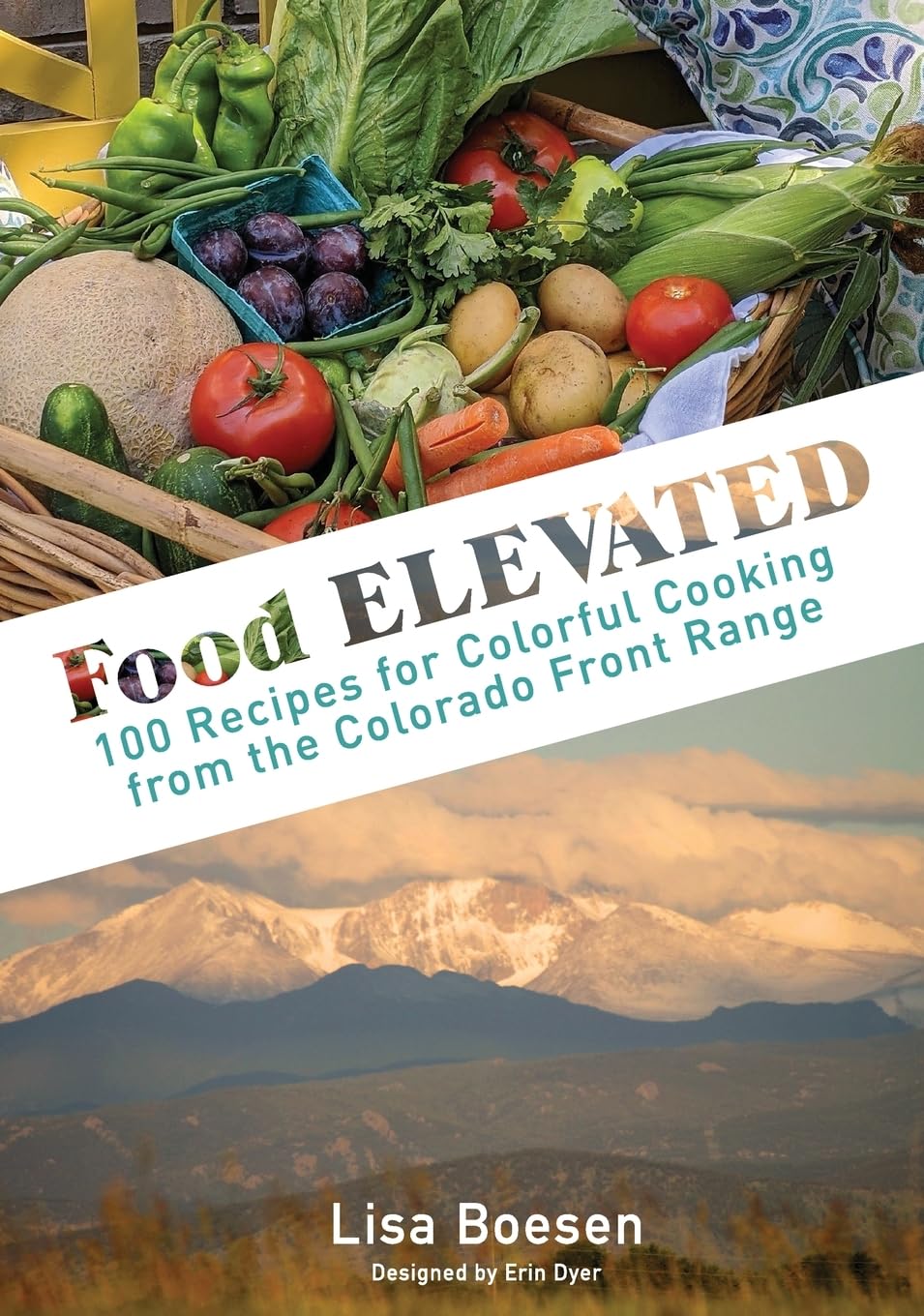 Food ELEVATED: 100 Recipes for Colorful Cooking from the Colorado Front Range Leisure, Home & Garden