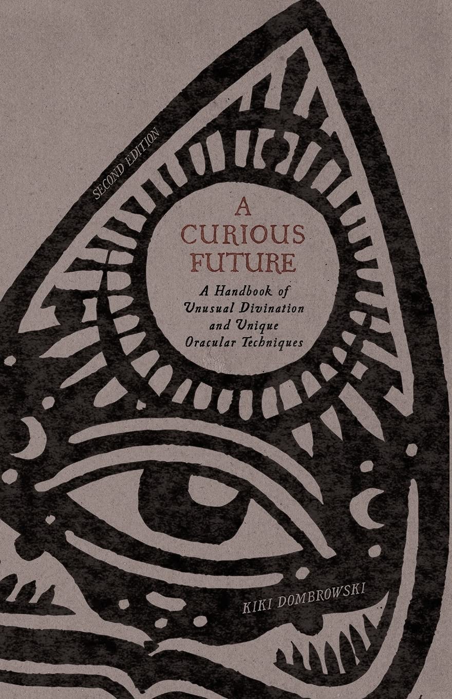 A Curious Future: A Handbook of Unusual Divination and Unique Oracular Techniques Religion & Esotericism