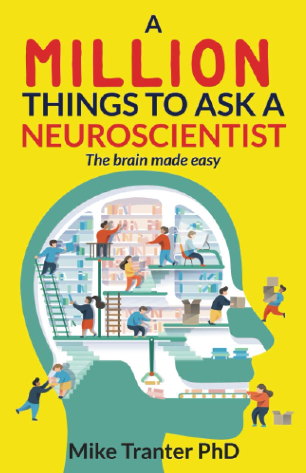 A Million Things To Ask A Neuroscientist: The brain made easy book
