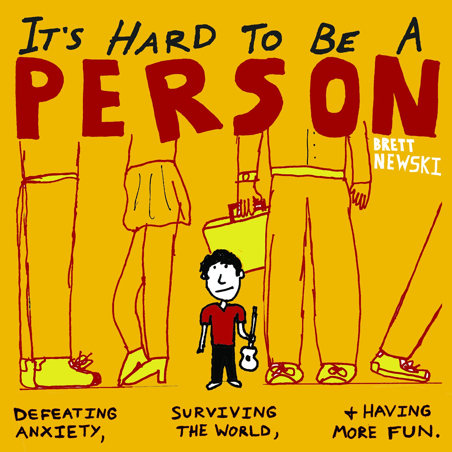 It's Hard to Be a Person: Defeating Anxiety, Surviving the World and Having More Fun. Books