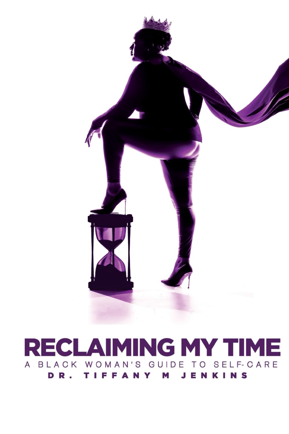 Reclaiming My Time!: A Black Woman's Guide to Self-Care Health, Nutrition & Fitness