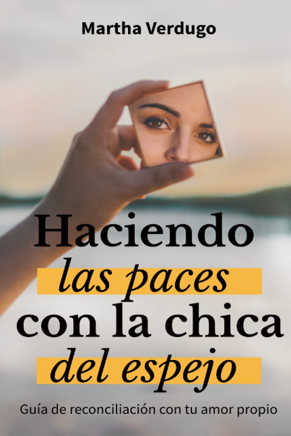 Haciendo las Paces con la Chica del Espejo: Guía de Reconciliación con Tu Amor Propio book