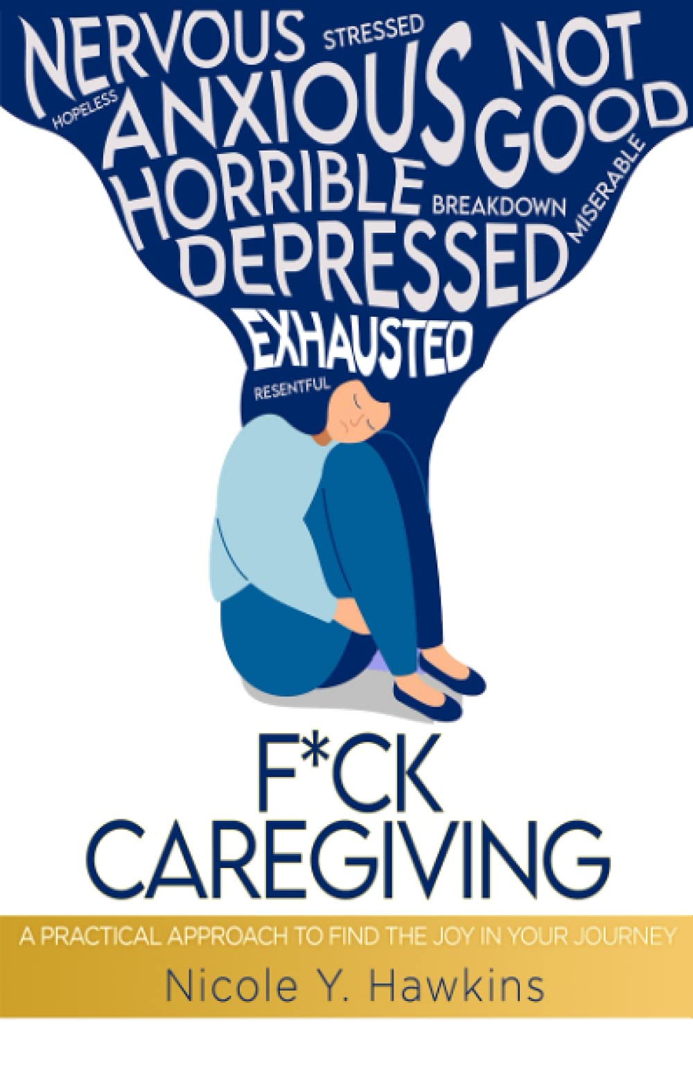 F*CK CAREGIVING: A Practical Approach to Find the Joy in your Journey Business, Finance & Career