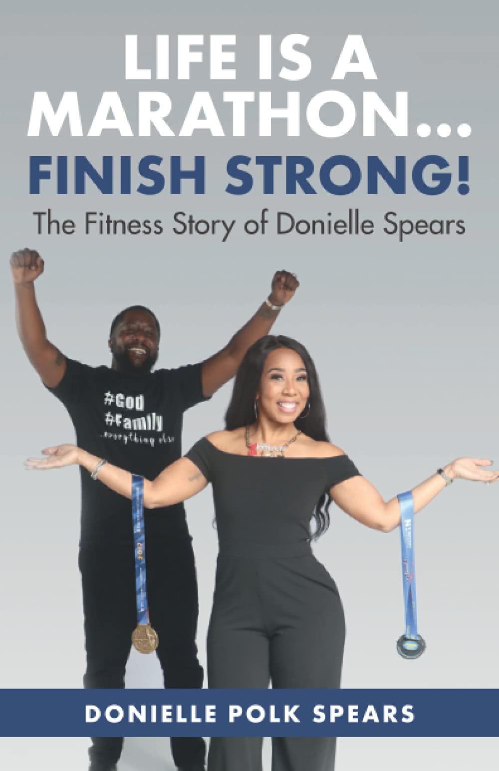 Life Is A Marathon... Finish Strong! The Fitness Story of Donielle Spears Parents & Children