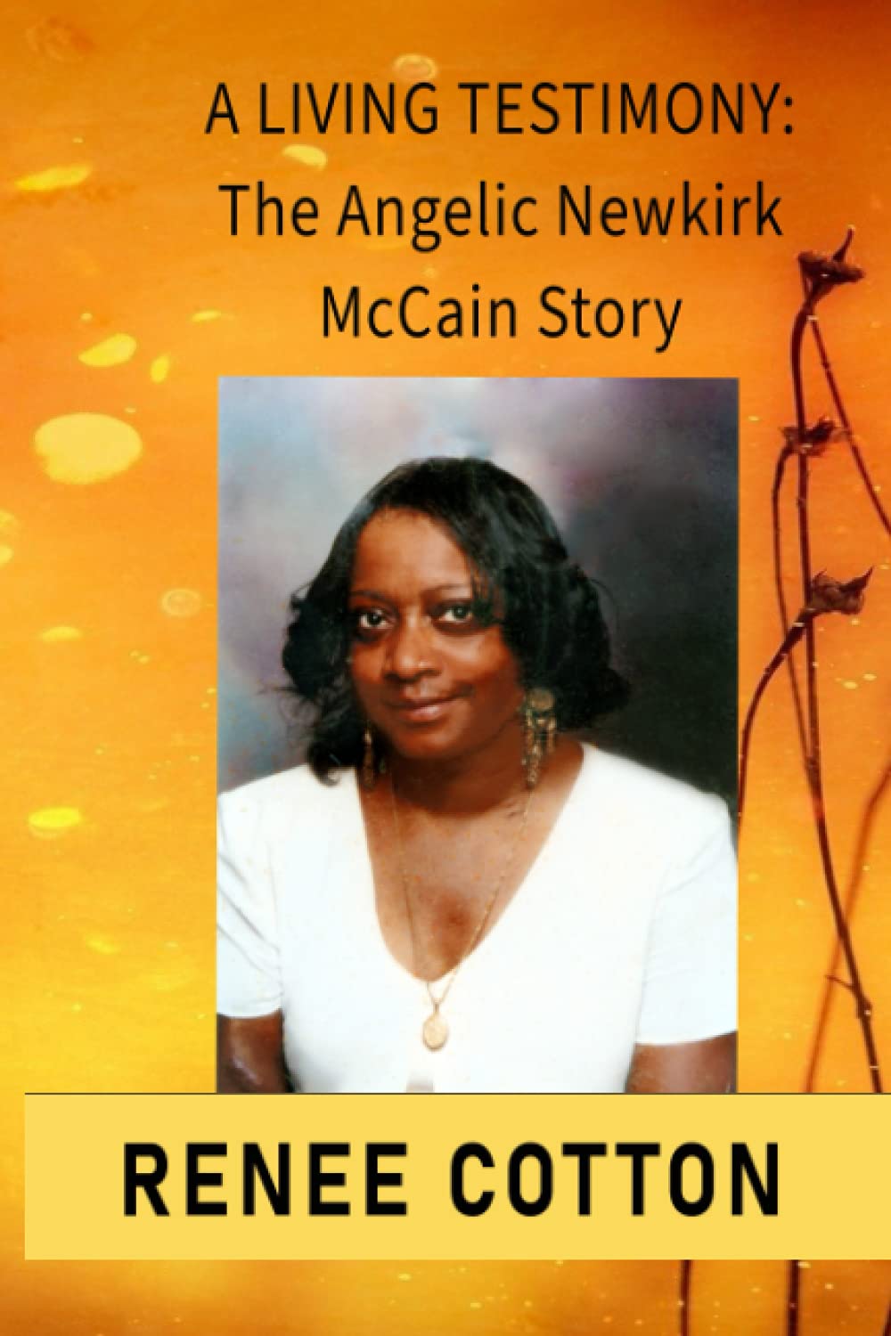 A LIVING TESTIMONY: THE ANGELIC NEWKIRK MCCAIN STORY Self-help