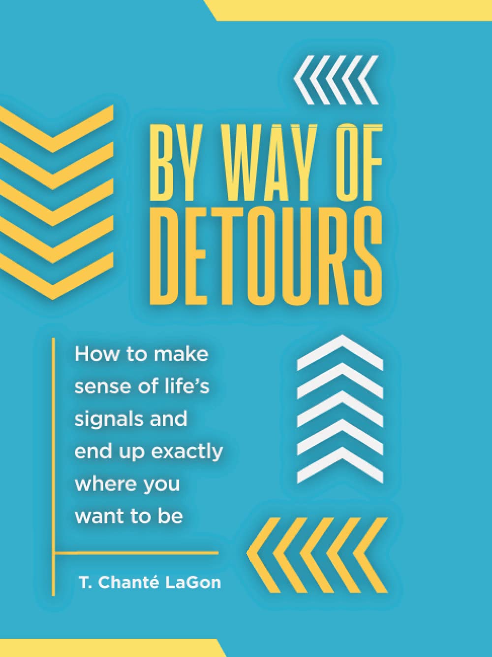 By Way of Detours: How to Make Sense of Life's Signals and End Up Exactly Where You Want to Be Business, Finance & Career