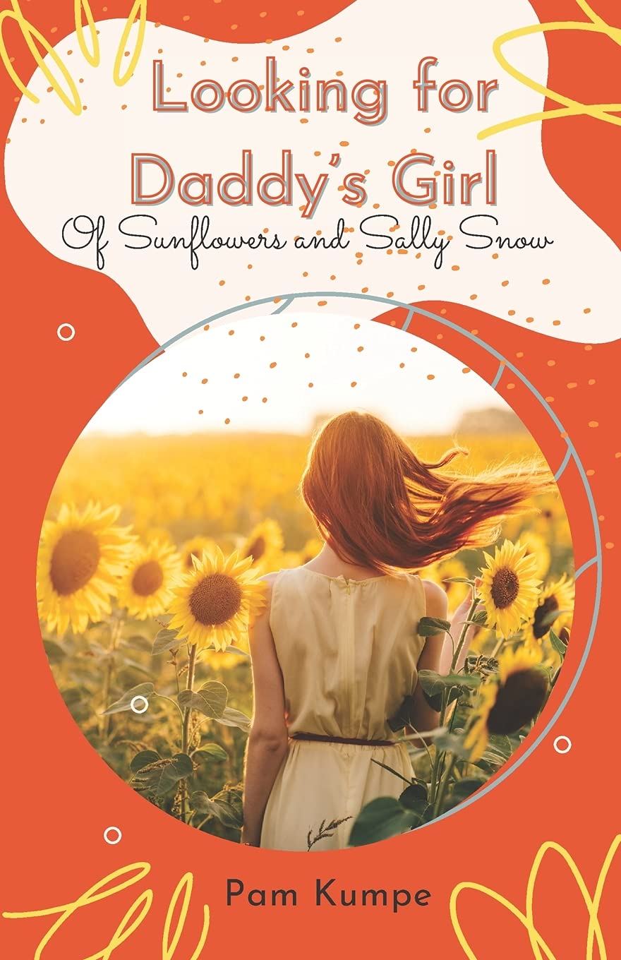 Looking for Daddy's Girl: Of Sunflowers and Sally Snow Historical Fiction
