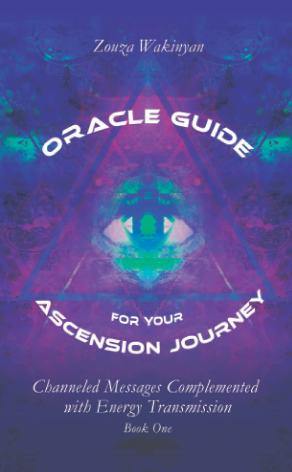 Oracle Guide for your Ascension Journey: Channeled Messages Complemented with Energy Transmission Religion & Esotericism