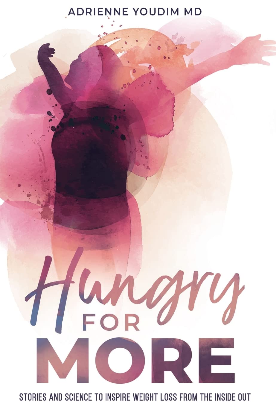 Hungry for More: Stories and Science to Inspire Weight Loss from the Inside Out Health, Nutrition & Fitness