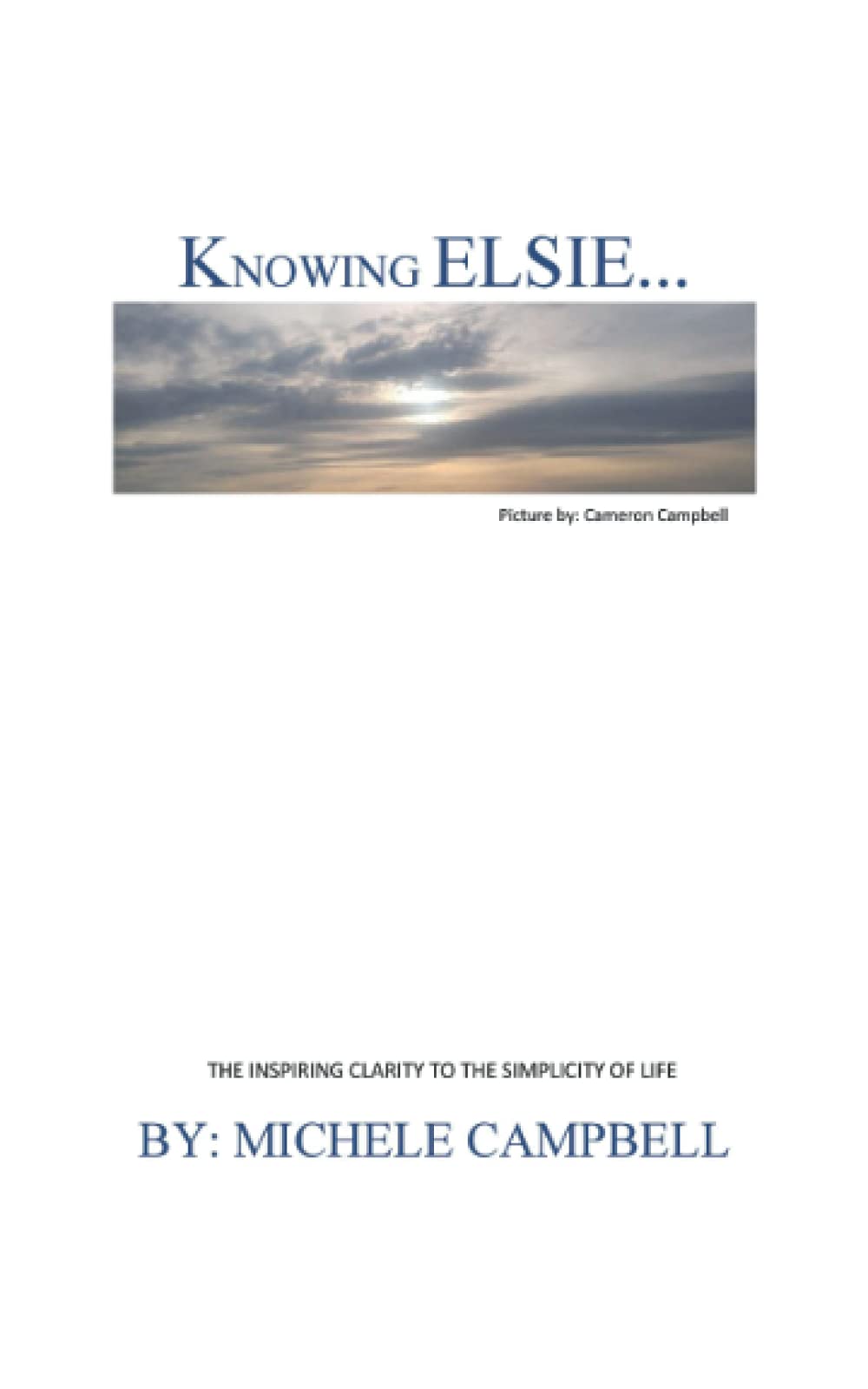 KNOWING ELSIE?: THE INSPIRING CLARITY TO THE SIMPLICITY OF LIFE Self-help