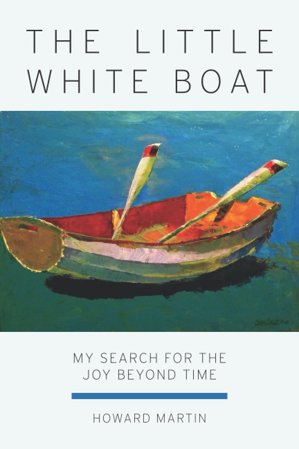 The Little White Boat: My Search for the Joy Beyond Time Memories