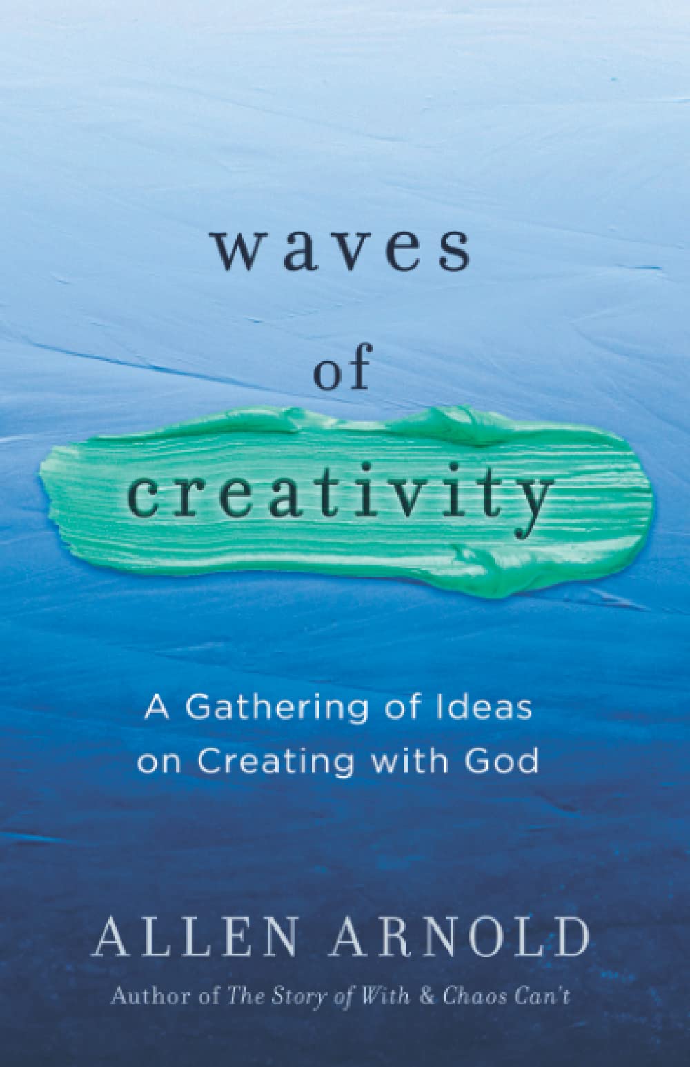 Waves of Creativity: A Gathering of Ideas on Creating with God Lifestyle