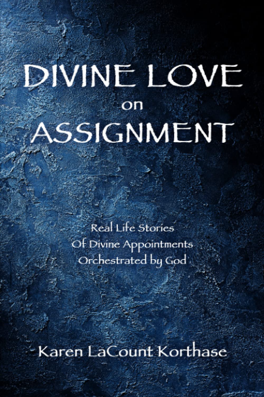 Divine Love on Assignment: Real Life Stories Of Divine Appointments Orchestrated by God Religion & Esotericism
